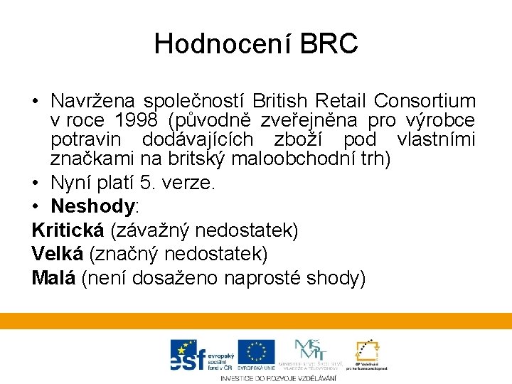 Hodnocení BRC • Navržena společností British Retail Consortium v roce 1998 (původně zveřejněna pro