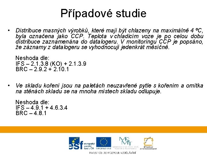 Případové studie • Distribuce masných výrobků, které mají být chlazeny na maximálně 4 ºC,