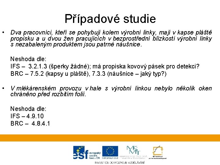 Případové studie • Dva pracovníci, kteří se pohybují kolem výrobní linky, mají v kapse