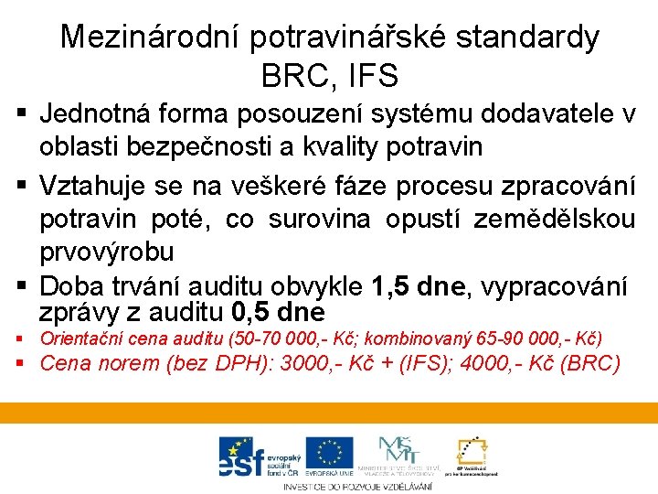 Mezinárodní potravinářské standardy BRC, IFS § Jednotná forma posouzení systému dodavatele v oblasti bezpečnosti