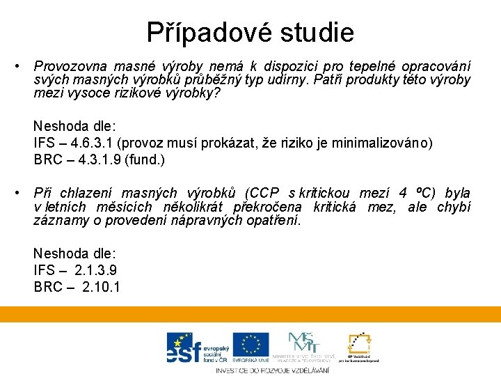Případové studie • Provozovna masné výroby nemá k dispozici pro tepelné opracování svých masných