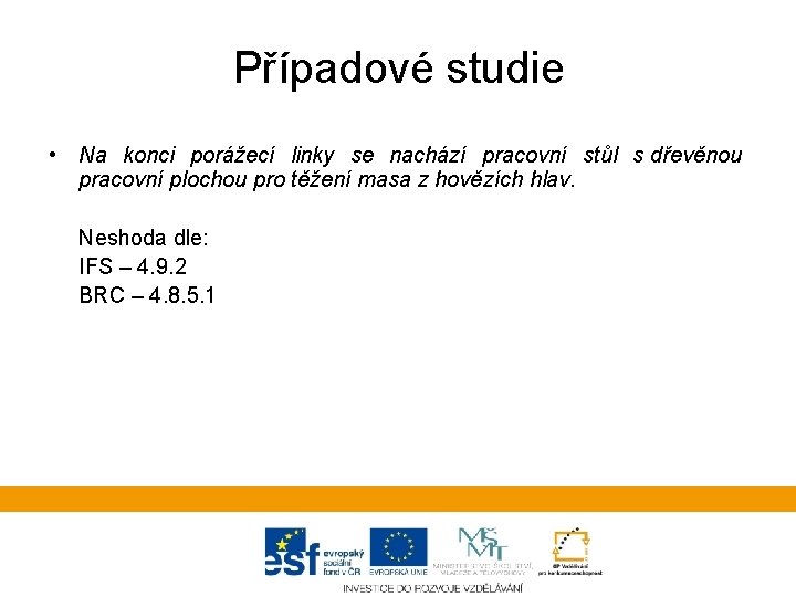 Případové studie • Na konci porážecí linky se nachází pracovní stůl s dřevěnou pracovní