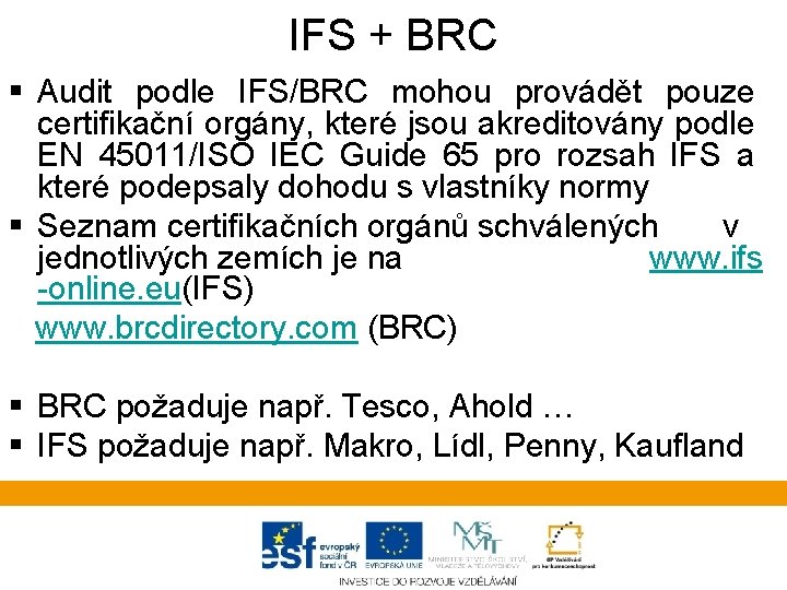 IFS + BRC § Audit podle IFS/BRC mohou provádět pouze certifikační orgány, které jsou