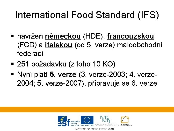 International Food Standard (IFS) § navržen německou (HDE), francouzskou (FCD) a italskou (od 5.