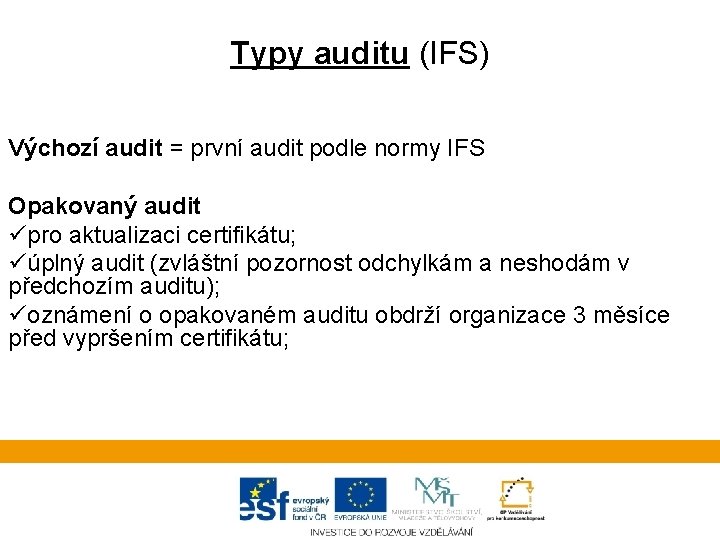 Typy auditu (IFS) Výchozí audit = první audit podle normy IFS Opakovaný audit üpro