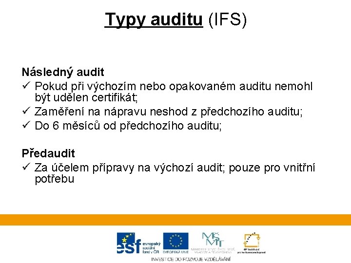 Typy auditu (IFS) Následný audit ü Pokud při výchozím nebo opakovaném auditu nemohl být