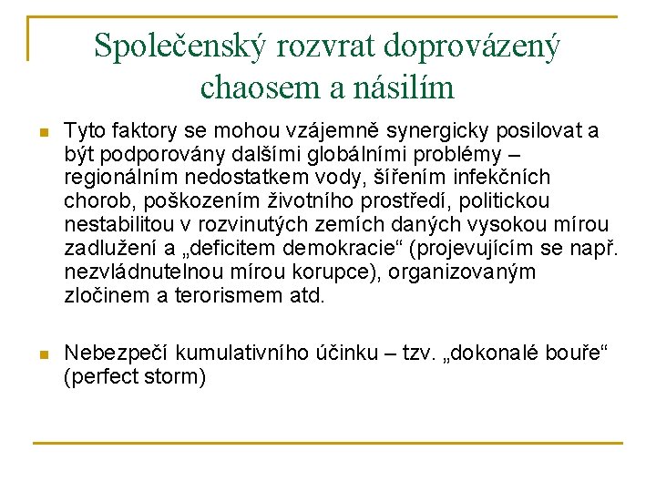 Společenský rozvrat doprovázený chaosem a násilím n Tyto faktory se mohou vzájemně synergicky posilovat