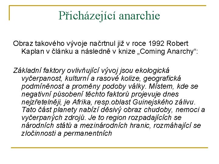 Přicházející anarchie Obraz takového vývoje načrtnul již v roce 1992 Robert Kaplan v článku