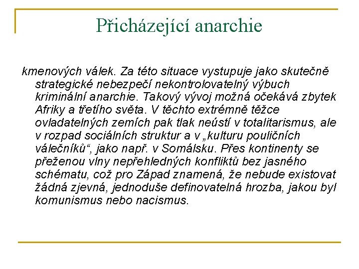 Přicházející anarchie kmenových válek. Za této situace vystupuje jako skutečně strategické nebezpečí nekontrolovatelný výbuch