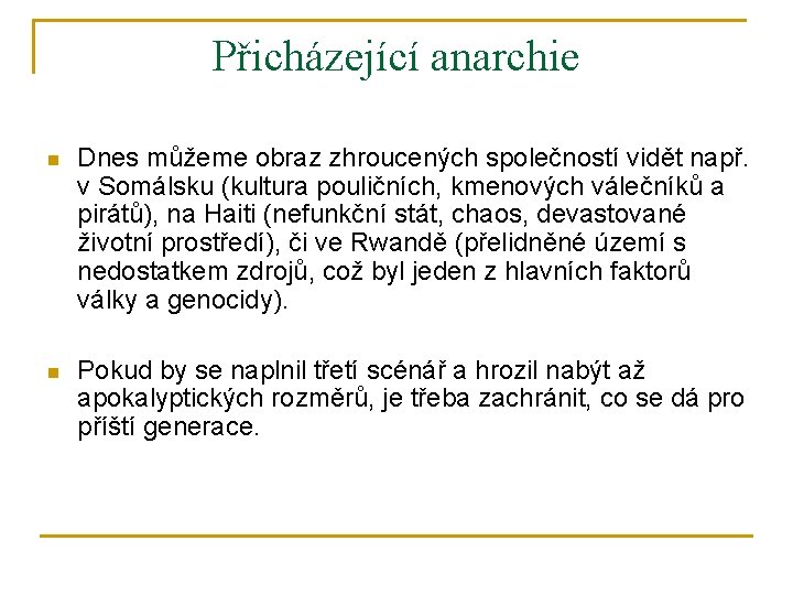 Přicházející anarchie n Dnes můžeme obraz zhroucených společností vidět např. v Somálsku (kultura pouličních,