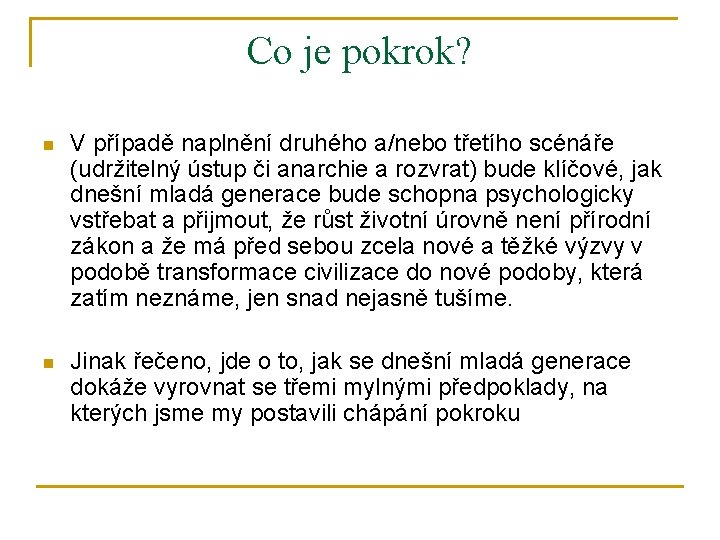 Co je pokrok? n V případě naplnění druhého a/nebo třetího scénáře (udržitelný ústup či