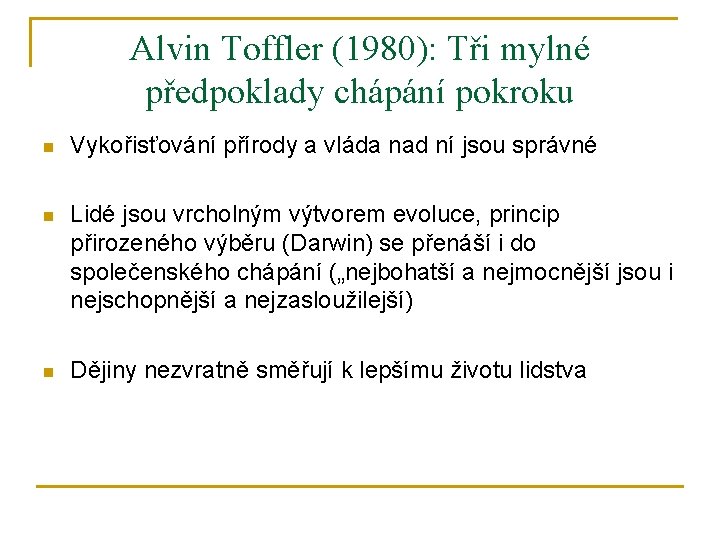 Alvin Toffler (1980): Tři mylné předpoklady chápání pokroku n Vykořisťování přírody a vláda nad