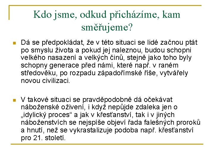 Kdo jsme, odkud přicházíme, kam směřujeme? n Dá se předpokládat, že v této situaci