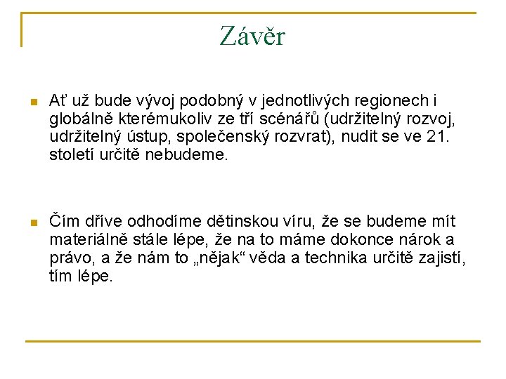 Závěr n Ať už bude vývoj podobný v jednotlivých regionech i globálně kterémukoliv ze