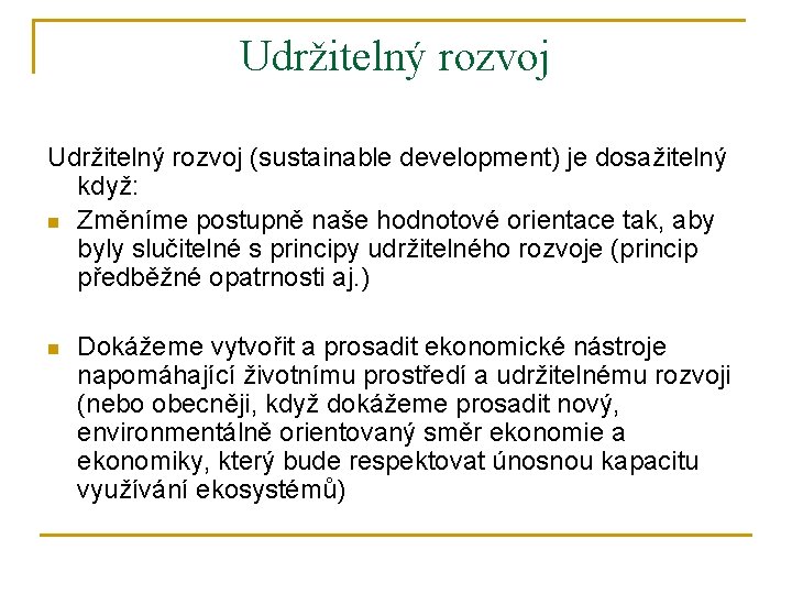 Udržitelný rozvoj (sustainable development) je dosažitelný když: n Změníme postupně naše hodnotové orientace tak,