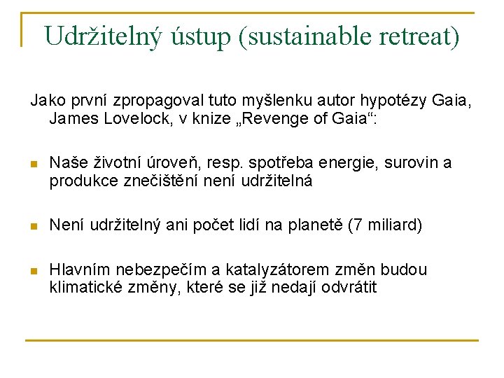 Udržitelný ústup (sustainable retreat) Jako první zpropagoval tuto myšlenku autor hypotézy Gaia, James Lovelock,