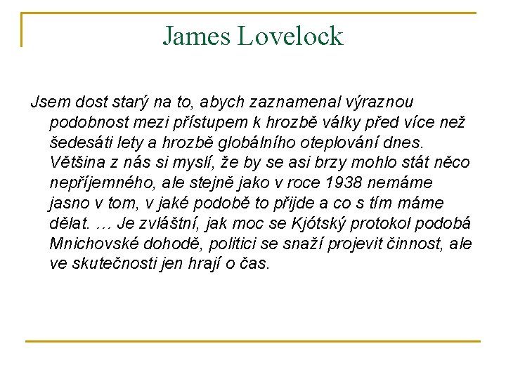 James Lovelock Jsem dost starý na to, abych zaznamenal výraznou podobnost mezi přístupem k