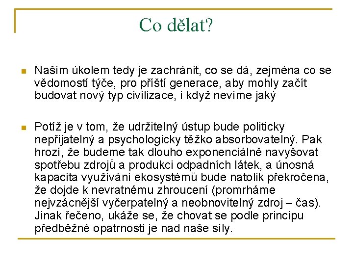 Co dělat? n Naším úkolem tedy je zachránit, co se dá, zejména co se