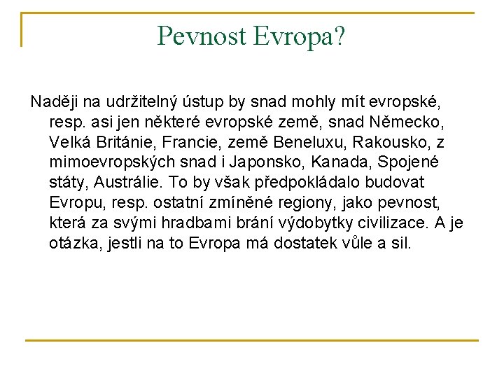 Pevnost Evropa? Naději na udržitelný ústup by snad mohly mít evropské, resp. asi jen