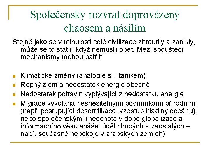 Společenský rozvrat doprovázený chaosem a násilím Stejně jako se v minulosti celé civilizace zhroutily