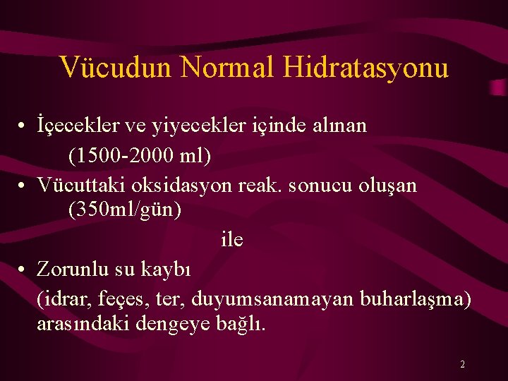 Vücudun Normal Hidratasyonu • İçecekler ve yiyecekler içinde alınan (1500 -2000 ml) • Vücuttaki