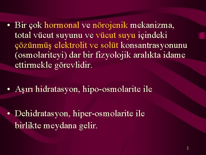  • Bir çok hormonal ve nörojenik mekanizma, total vücut suyunu ve vücut suyu