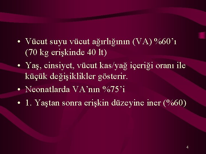  • Vücut suyu vücut ağırlığının (VA) %60’ı (70 kg erişkinde 40 lt) •