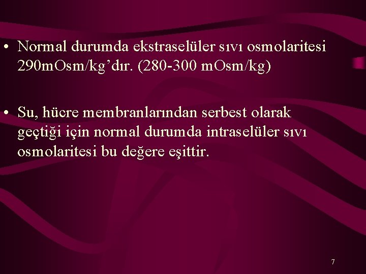  • Normal durumda ekstraselüler sıvı osmolaritesi 290 m. Osm/kg’dır. (280 -300 m. Osm/kg)