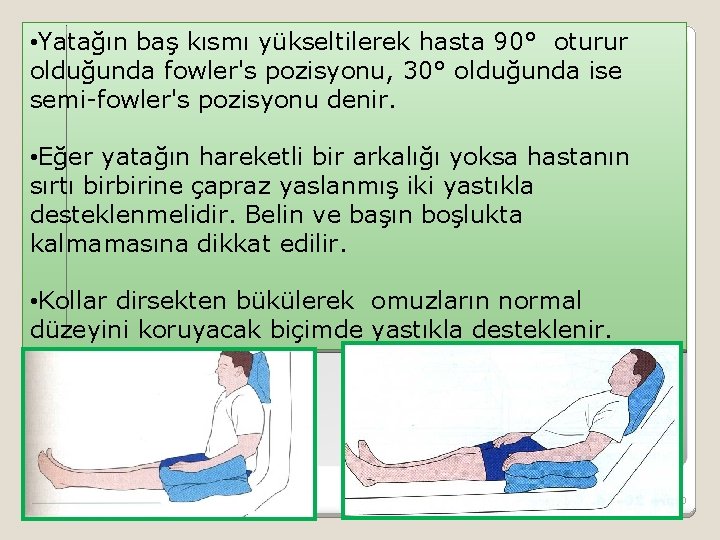  • Yatağın baş kısmı yükseltilerek hasta 90° oturur olduğunda fowler's pozisyonu, 30° olduğunda