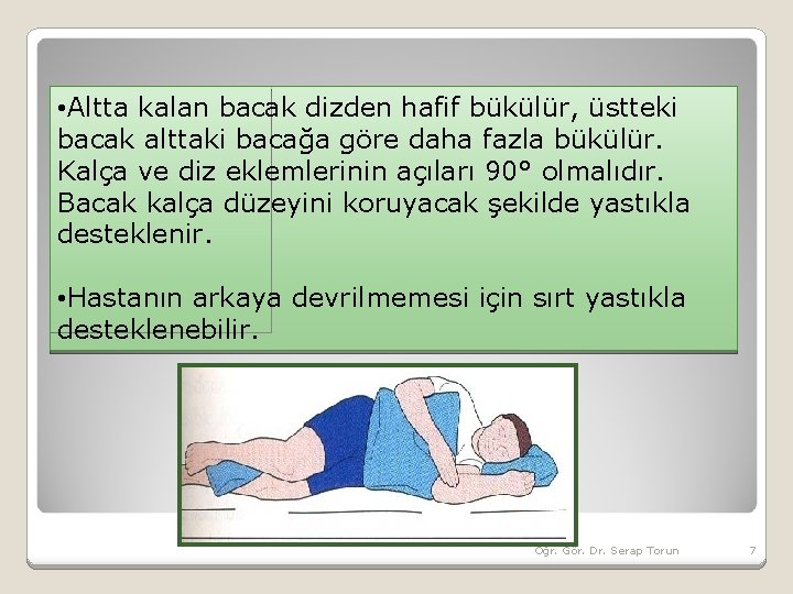  • Altta kalan bacak dizden hafif bükülür, üstteki bacak alttaki bacağa göre daha