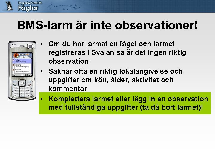 BMS-larm är inte observationer! • Om du har larmat en fågel och larmet registreras