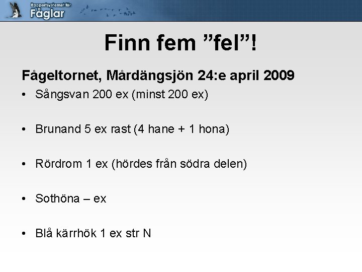 Finn fem ”fel”! Fågeltornet, Mårdängsjön 24: e april 2009 • Sångsvan 200 ex (minst