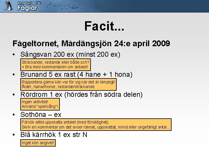 Facit. . . Fågeltornet, Mårdängsjön 24: e april 2009 • Sångsvan 200 ex (minst