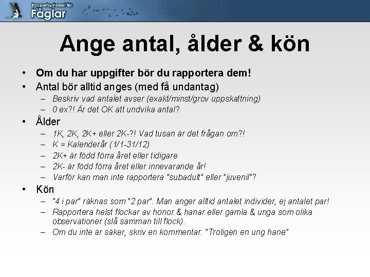 Ange antal, ålder & kön • Om du har uppgifter bör du rapportera dem!