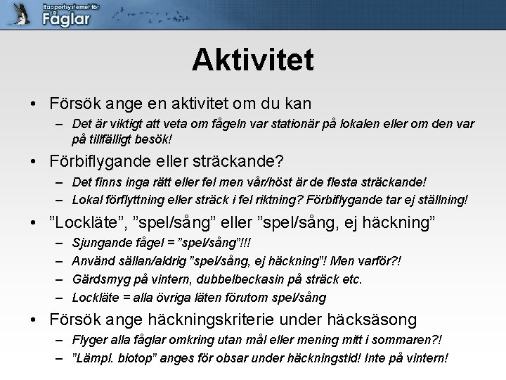 Aktivitet • Försök ange en aktivitet om du kan – Det är viktigt att