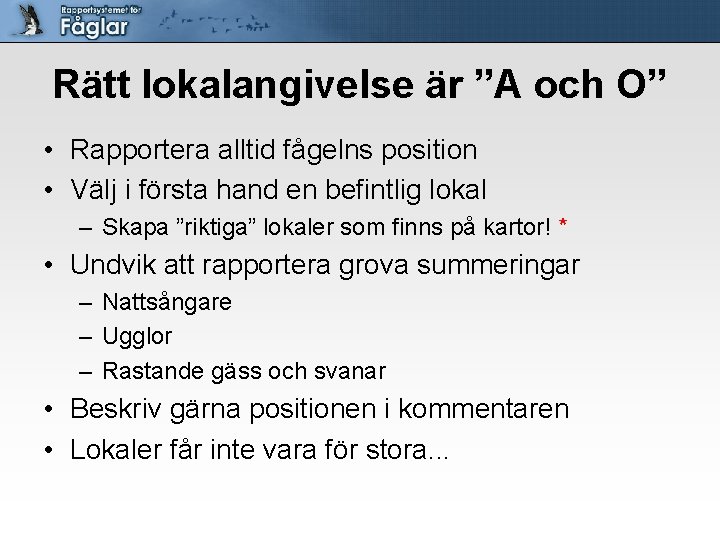 Rätt lokalangivelse är ”A och O” • Rapportera alltid fågelns position • Välj i