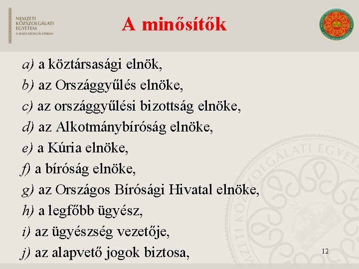 A minősítők a) a köztársasági elnök, b) az Országgyűlés elnöke, c) az országgyűlési bizottság