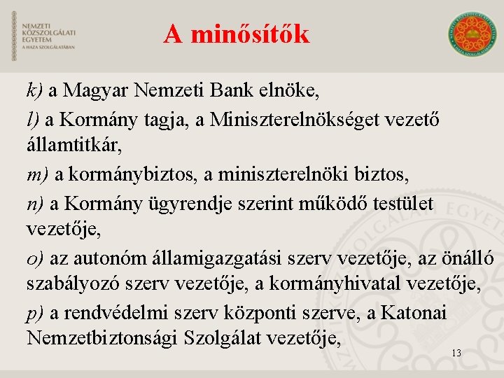 A minősítők k) a Magyar Nemzeti Bank elnöke, l) a Kormány tagja, a Miniszterelnökséget