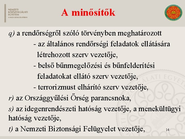 A minősítők q) a rendőrségről szóló törvényben meghatározott - az általános rendőrségi feladatok ellátására