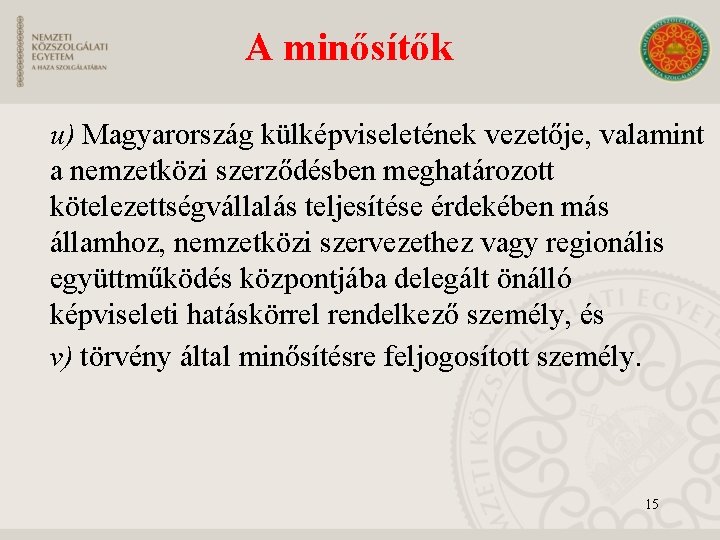 A minősítők u) Magyarország külképviseletének vezetője, valamint a nemzetközi szerződésben meghatározott kötelezettségvállalás teljesítése érdekében