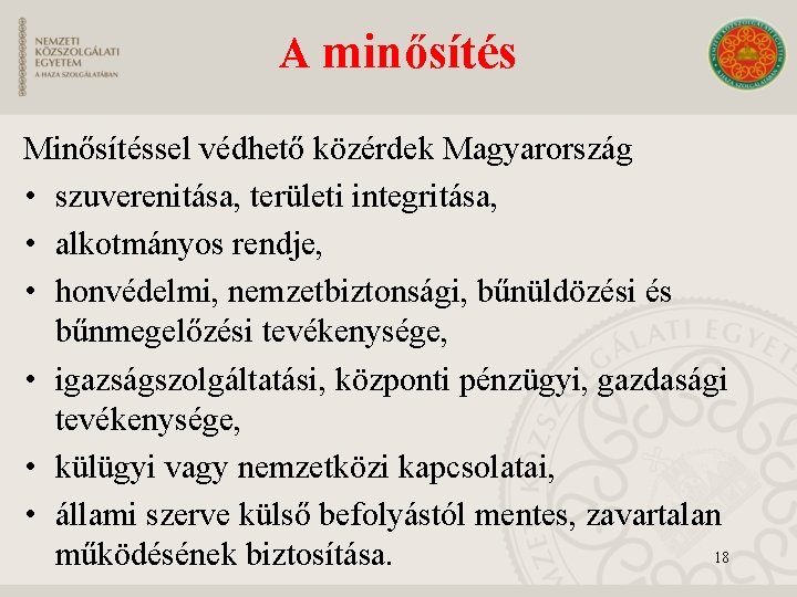 A minősítés Minősítéssel védhető közérdek Magyarország • szuverenitása, területi integritása, • alkotmányos rendje, •