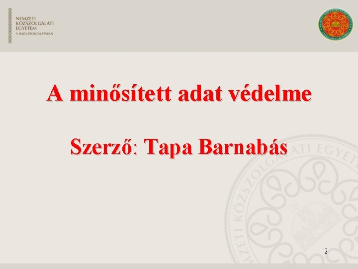 A minősített adat védelme Szerző: Tapa Barnabás 2 