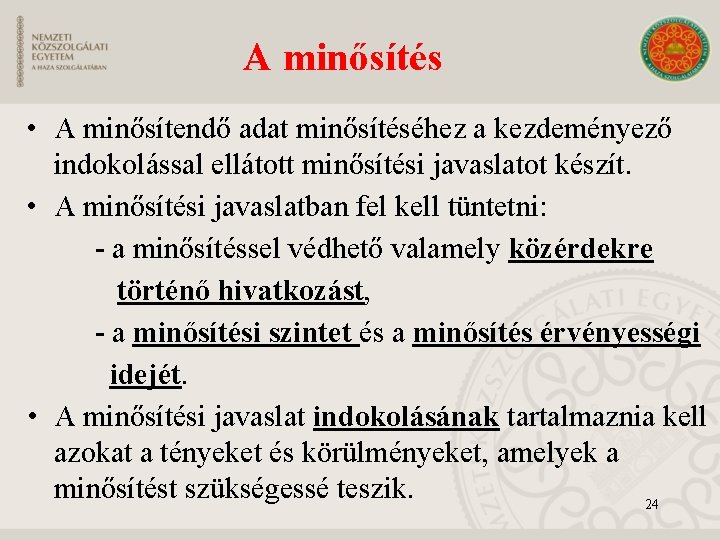 A minősítés • A minősítendő adat minősítéséhez a kezdeményező indokolással ellátott minősítési javaslatot készít.