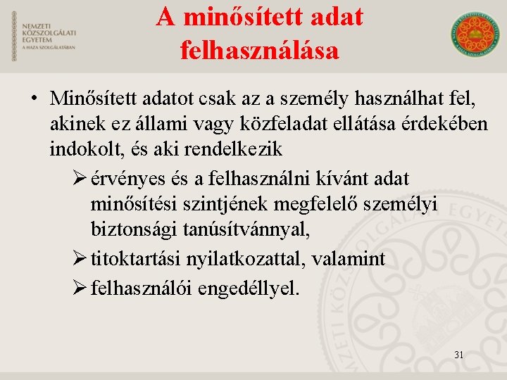 A minősített adat felhasználása • Minősített adatot csak az a személy használhat fel, akinek