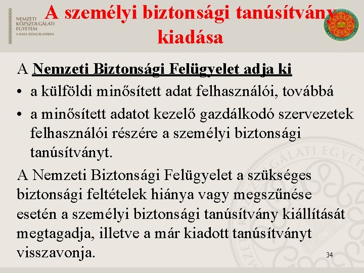 A személyi biztonsági tanúsítvány kiadása A Nemzeti Biztonsági Felügyelet adja ki • a külföldi