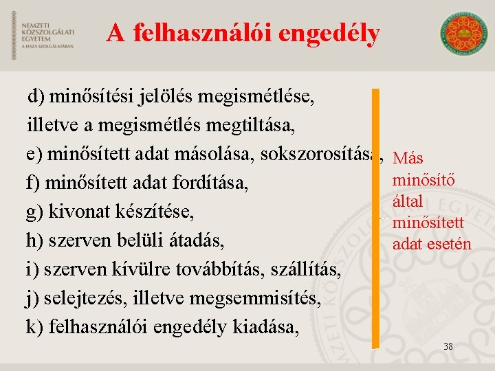 A felhasználói engedély d) minősítési jelölés megismétlése, illetve a megismétlés megtiltása, e) minősített adat