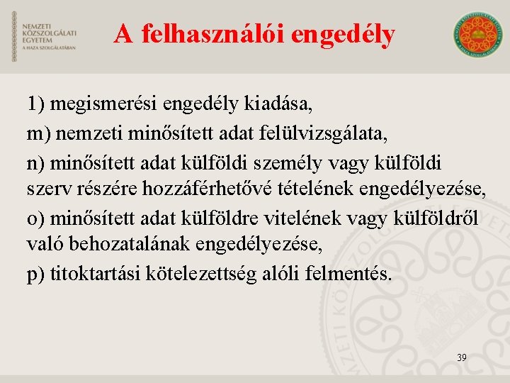 A felhasználói engedély 1) megismerési engedély kiadása, m) nemzeti minősített adat felülvizsgálata, n) minősített