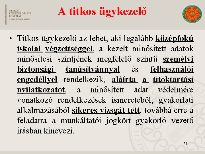 A titkos ügykezelő • Titkos ügykezelő az lehet, aki legalább középfokú iskolai végzettséggel, a