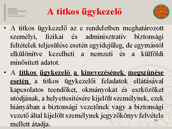 A titkos ügykezelő • A titkos ügykezelő az e rendeletben meghatározott személyi, fizikai és