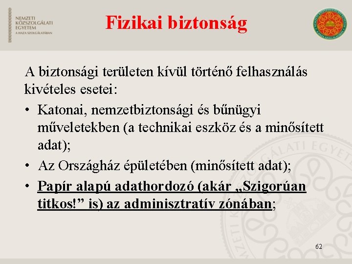 Fizikai biztonság A biztonsági területen kívül történő felhasználás kivételes esetei: • Katonai, nemzetbiztonsági és